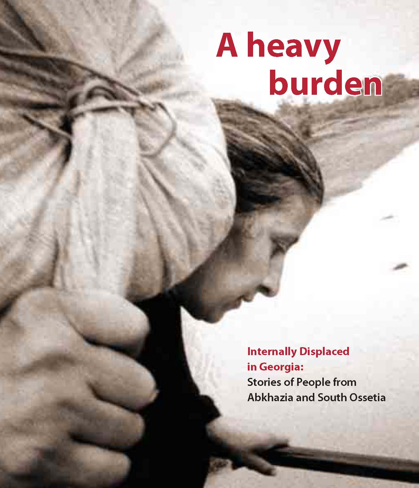 A Heavy Burden - Internally Displaced in Georgia: Stories from Abkhazia and South Ossetia